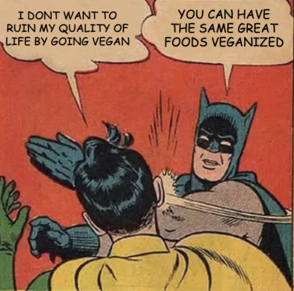 Robin " I dont want to ruin my quality of life by going vegan" Batman slaps him " You can have the same great foods veganized"