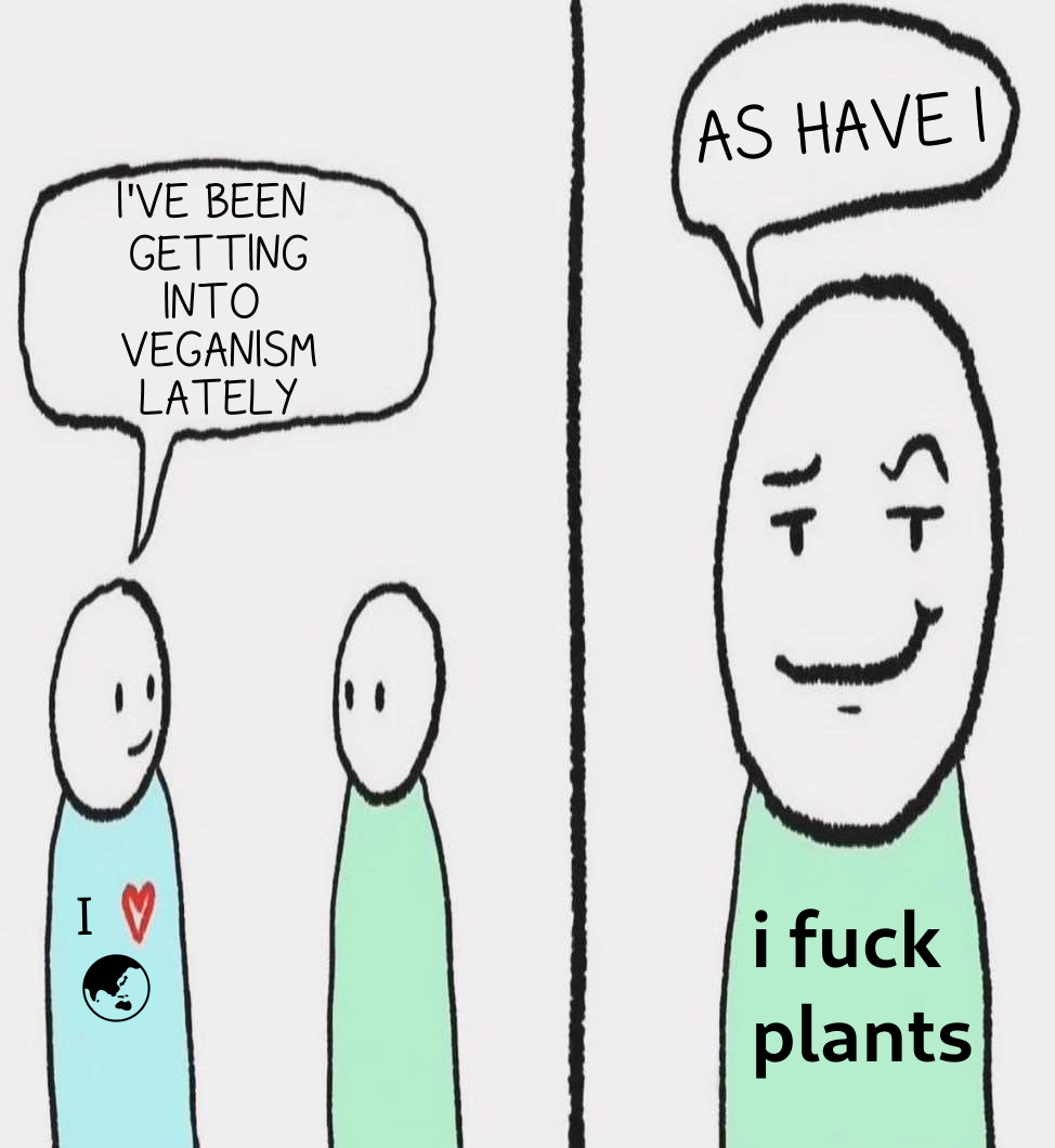 Blue guy: I've been getting into veganism lately(shirt says I heart earth) Green guy: as have i (Guy is smirking and his shirt reads i fuck plants)))