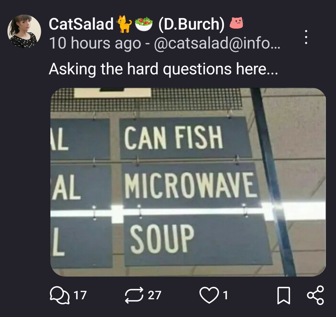 Asking the hard questions here...

photo with words" CAN FISH MICROWAVE SOUP"