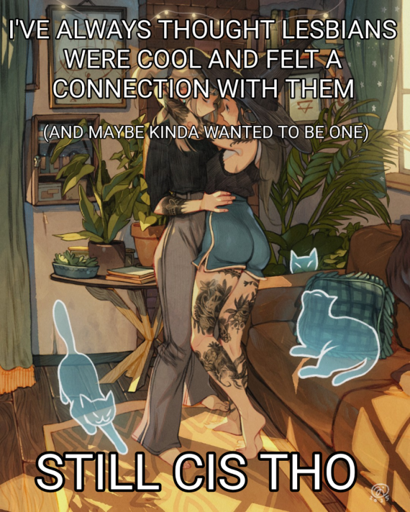A drawing by the wonderful Simz of two girls hugging in a living room overflowing with plants. Overlaid is the text: I've always thought lesbians were cool and felt a connection with them (and maybe kinda wanted to be one). Still cis tho