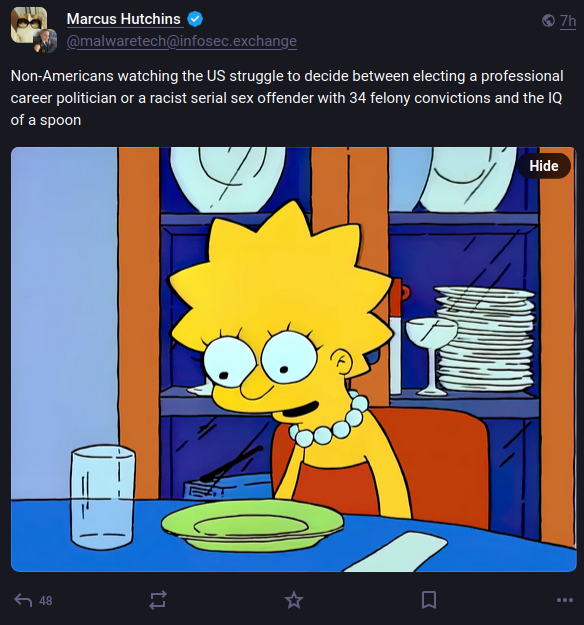 A screenshot of a mastodon toot by Marcus Hutchins saying "Non-Americans watching the US struggle to decide between electing a professional career politician or a racist serial sex offender with 34 felony convictions and the IQ of a spoon" over a picture of Lisa Simpson staring blankly at an empty plate