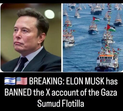 Breaking Elon Musk has banned X account of the Gaza Sumud Flotilla.